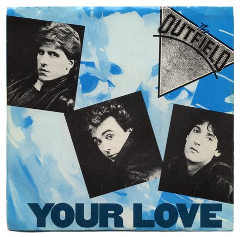 Your Love es una canción The Outfield perteneciente a su álbum de estudio Play Deep de 1986, escrita por John Frederick Spinks. La canción ocupó el lugar núm...